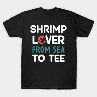 Shrimp Lover From Sea To Tee T-Shirt